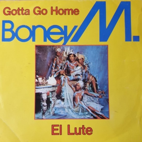 Boney M. ‎"Gotta Go Home / El Lute" (7")*