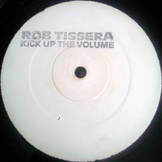 Rob Tissera ‎"Kick Up The Volume" (12" - Promo)