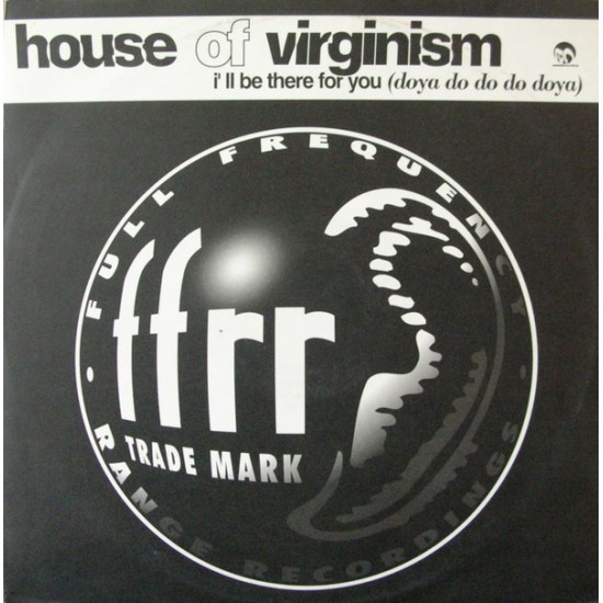 House Of Virginism ‎''I'll Be There For You (Doya Do Do Do Doya)'' (12") 