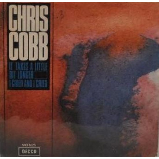 Chris Cobb "I Cried And I Cried / It Takes A Little Bit Longer" (7")