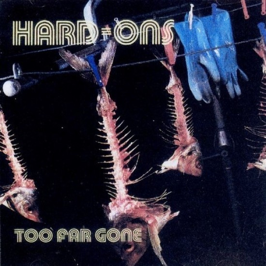 Hard-Ons ‎"Too Far Gone" (CD)